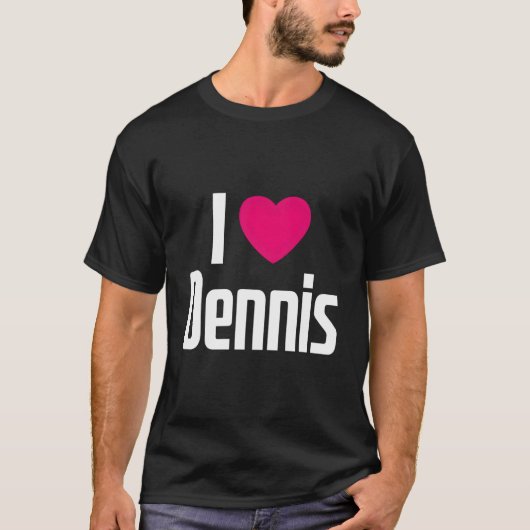 I Love Dennis K He I He Dennis T-shirt (Voorkant)