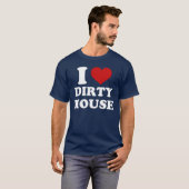 I Love Dirty House T-Shirt (Devant entier)