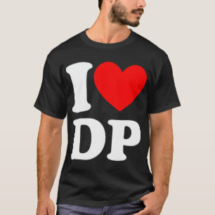 I Love DP I hart DP T-Shirt