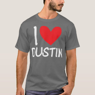 I Love Dustin Name Persoonlijke Mannen Guy BFF Fri T-shirt