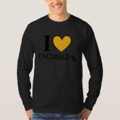 I Love Enchiladas Mexican Food 6 T-shirt (Voorkant)
