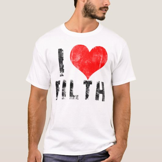 I Love Filth T-shirt (Voorkant)