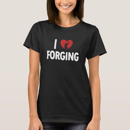 I love Forging Anvil Hobby Legend Forging Blacksmi T-shirt (Voorkant)
