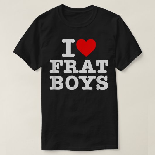 I Love Frat Boys T-Shirt (Design voorkant)