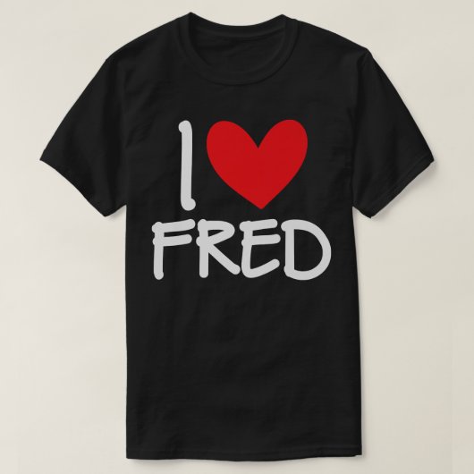 I Love Fred Name Personalized Men Guy BFF Friend H T-shirt (Design voorkant)