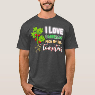 I Love Gardening From My Head Tomatoes, Funny Gard T-shirt