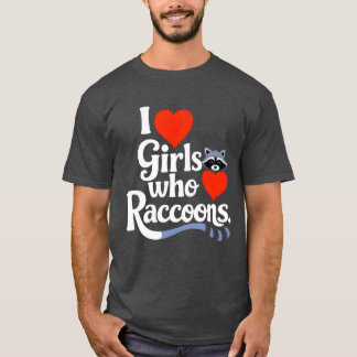 I Love Girls Who Love Raccoons Cute Raccon Animal T-shirt