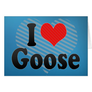 I Love Goose