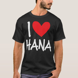 I Love Hana Name Heart Personalized Mannen Guy BFF T-shirt