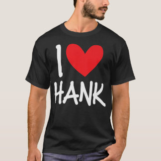 I Love Hank Name Personalized Men Guy BFF Friend H T-shirt