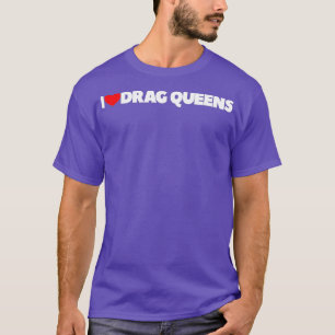 I Love Heart Drag Queens T-shirt