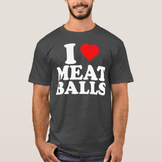 I Love Heart Meatballs Funny Food Lover T-shirt