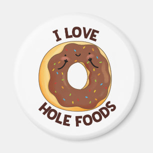 I Love Hole Foods Funny Donut Pun Magneet