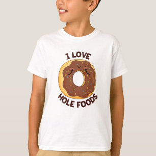 I Love Hole Foods Funny Donut Pun T-shirt