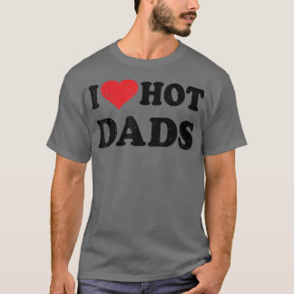 I Love Hot Dads Distress Retro  Design Fa T-shirt
