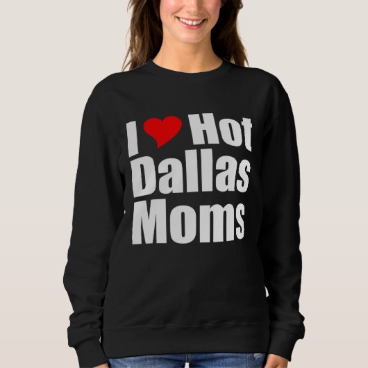 I Love Hot Dallas Moms Trui (Voorkant)