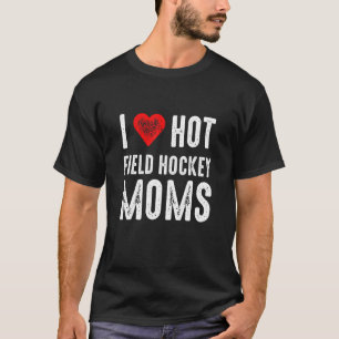 I Love Hot Field Hockey Moms T-shirt
