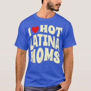 I Love Hot Latina Moms Retro 80s T-shirt
