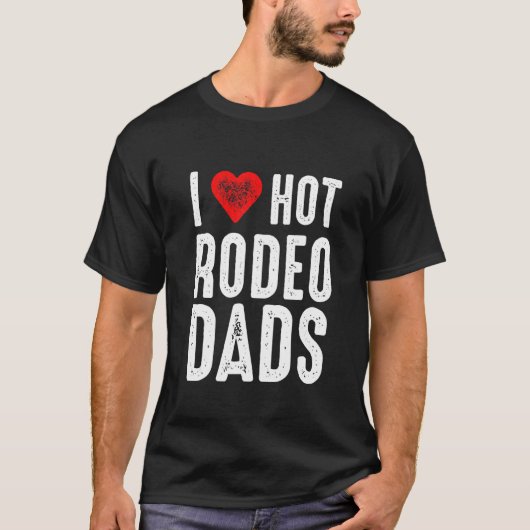 I Love Hot Rodeo Dads T-shirt (Voorkant)