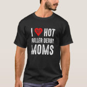 I Love Hot Roller Derby Moms T-shirt (Voorkant)
