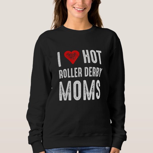 I Love Hot Roller Derby Moms Trui (Voorkant)