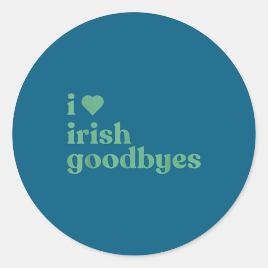 I Love Irish Goodbyes Ronde Sticker (Voorkant)