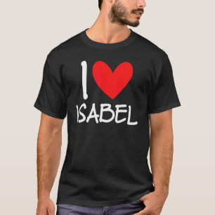 I Love Isabel Name Personalized Girl Woman Bff Fri T-shirt