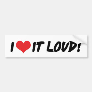I Love It Loud Bumper Sticker