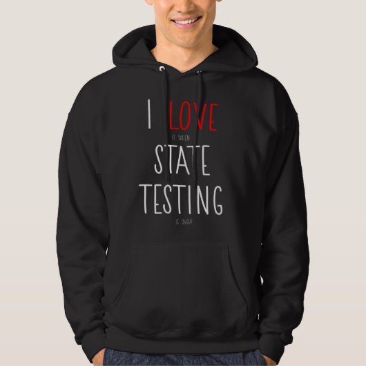 I Love it when State Testing is over  Teacher Hoodie (Voorkant)
