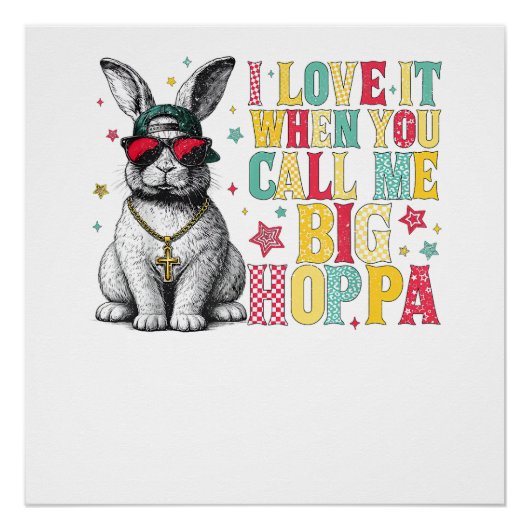 I Love It When You Call Me Big Hoppa Bunny Easter  Perfect Poster (Voorkant)