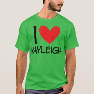 I Love Kayleigh Name Personalized Girl Woman BFF d T-shirt