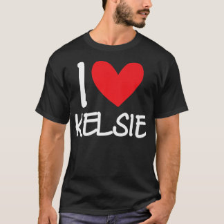 I Love Kelsie Name Personalized Girl Woman Bff Fri T-shirt