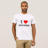 I Love Kerosene T-shirt (Voorkant volledig)