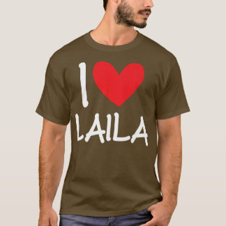 I Love Laila Name Personalized Girl Woman BFF Frie T-shirt