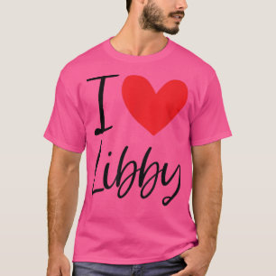 I Love Libby Name Personalized Girl Woman BFF Frie T-shirt