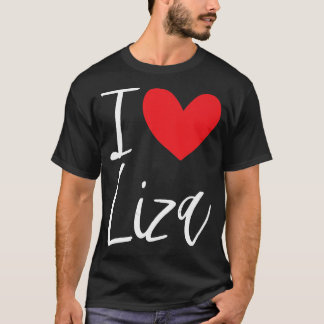 I Love Liza Name Personalized Girl Woman Bff Frien T-shirt