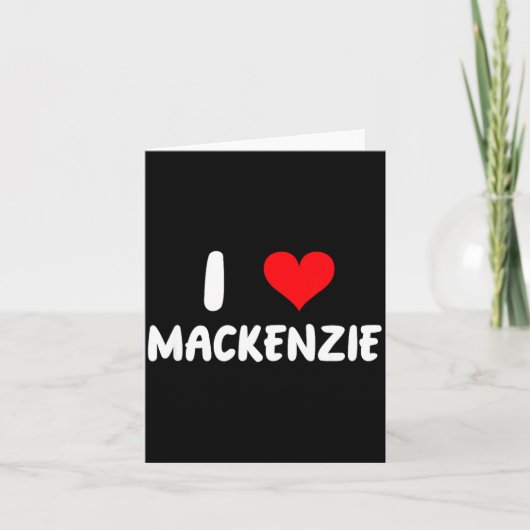 I Love Mackenzie - Heart - Name  Kaart (Voorkant)
