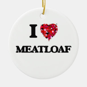 I Love Meatloaf Keramisch Ornament