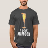 I Love Mimosa Cocktail Champagne Citrus Juice T-shirt (Voorkant)