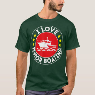 I Love Motor Boater Funny Boating Motor Bo T-shirt