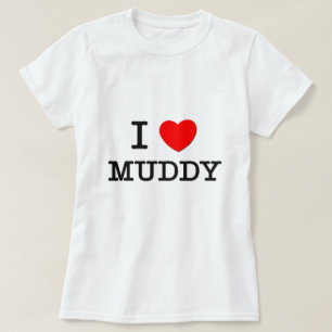 I Love Muddy T-shirt