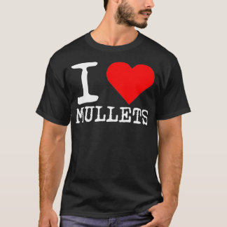I Love Mullets , I Heart Mullets, Funny Redneck Mu T-shirt