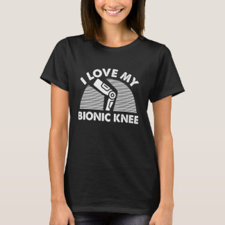 I Love My Bionic Knee Replacement Surgery T-shirt