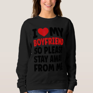 I Love My Boyfriend So Please Stay Away From Me 1 Trui