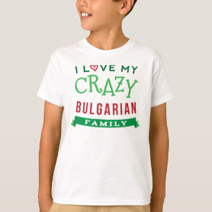 I Love My Crazy Bulgarian Family Reunion T-Shirt I