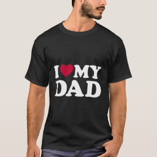I Love My Dad T-shirt