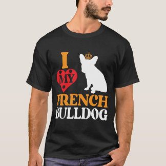 I Love My French Bulldog – Königlicher Begleiter T-shirt