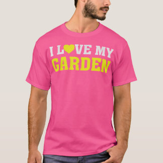 I Love My Garden - jardinier - jardinage T-shirt