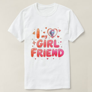 I Love My Girlfriend Custom Photo T-shirt