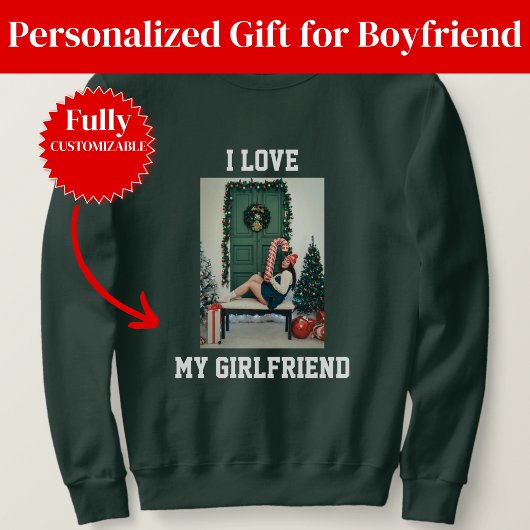 I Love My Girlfriend Photo Sweatshirt Gift for BF